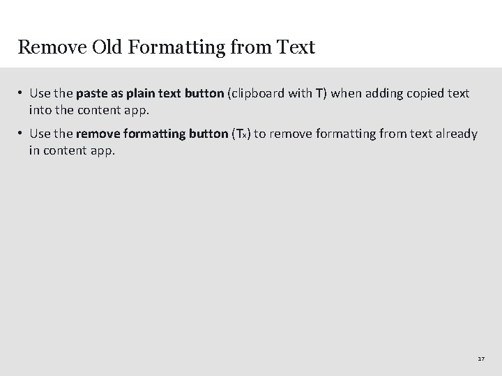 Remove Old Formatting from Text • Use the paste as plain text button (clipboard