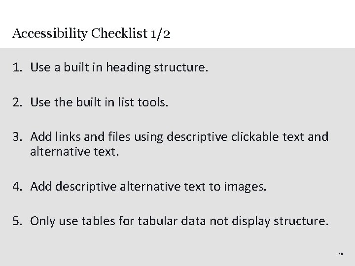 Accessibility Checklist 1/2 1. Use a built in heading structure. 2. Use the built