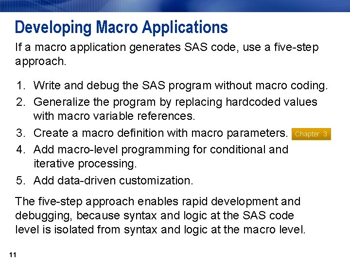 Developing Macro Applications If a macro application generates SAS code, use a five-step approach.