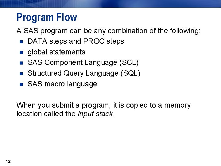 Program Flow A SAS program can be any combination of the following: n DATA