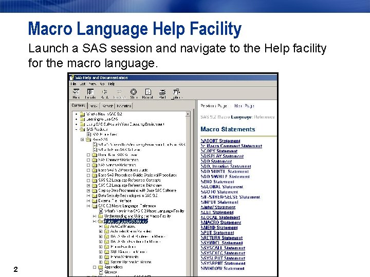 Macro Language Help Facility Launch a SAS session and navigate to the Help facility