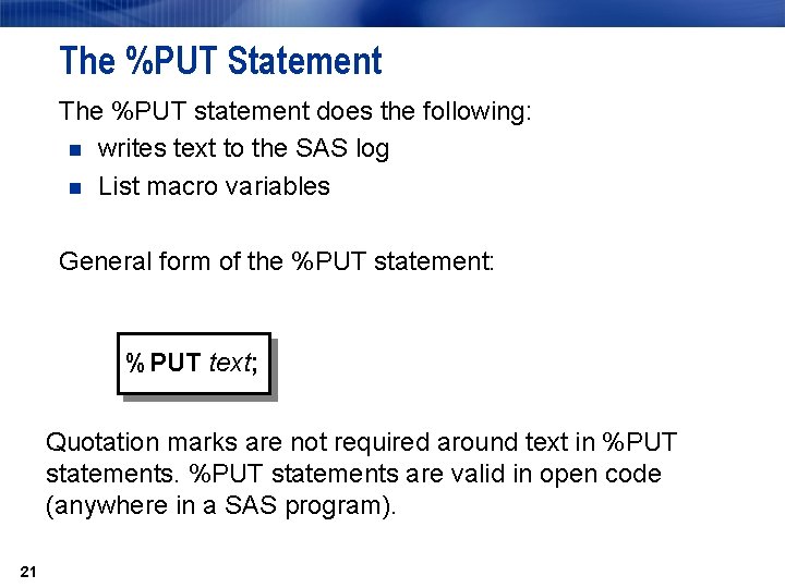 The %PUT Statement The %PUT statement does the following: n writes text to the