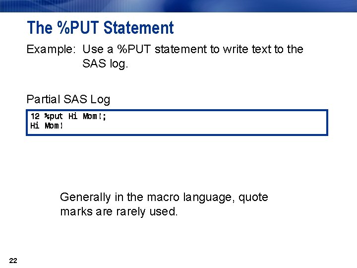 The %PUT Statement Example: Use a %PUT statement to write text to the SAS