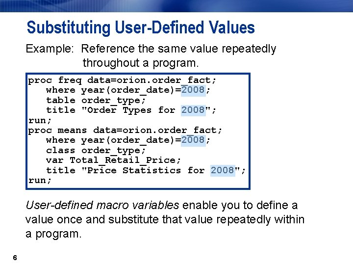 Substituting User-Defined Values Example: Reference the same value repeatedly throughout a program. proc freq