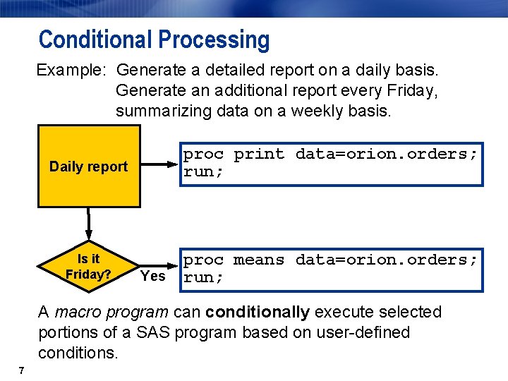 Conditional Processing Example: Generate a detailed report on a daily basis. Generate an additional