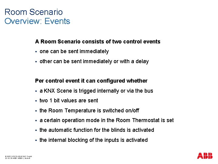 Room Scenario Overview: Events A Room Scenario consists of two control events § one
