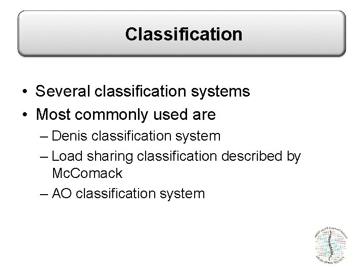 Classification • Several classification systems • Most commonly used are – Denis classification system