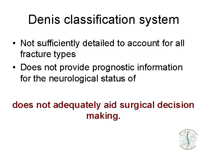 Denis classification system • Not sufficiently detailed to account for all fracture types •