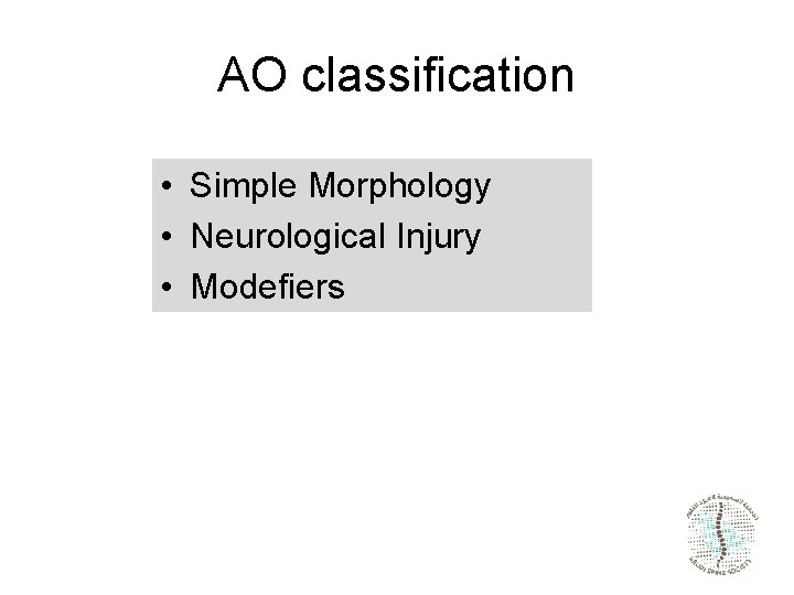 AO classification • Simple Morphology • Neurological Injury • Modefiers 