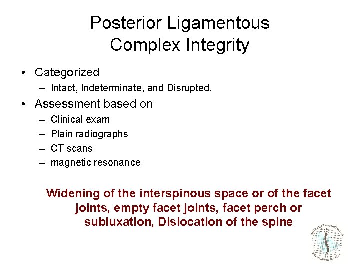 Posterior Ligamentous Complex Integrity • Categorized – Intact, Indeterminate, and Disrupted. • Assessment based