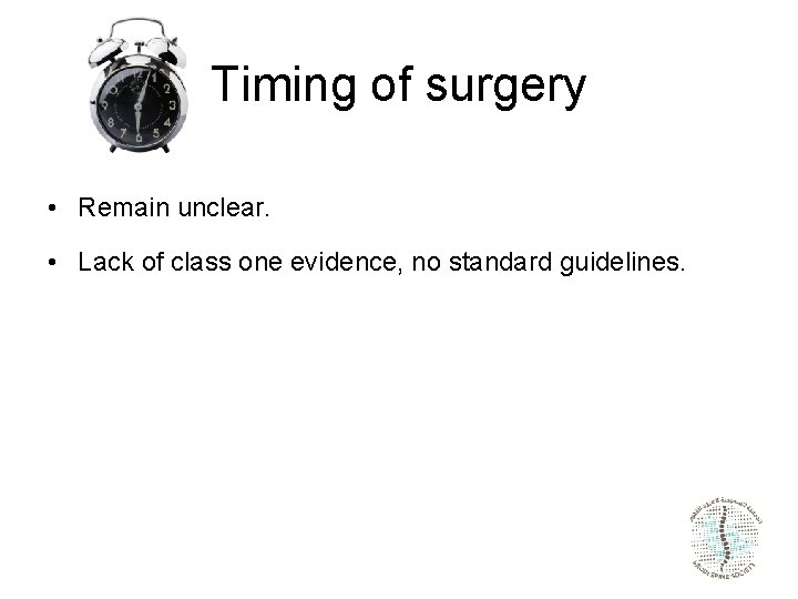 Timing of surgery • Remain unclear. • Lack of class one evidence, no standard