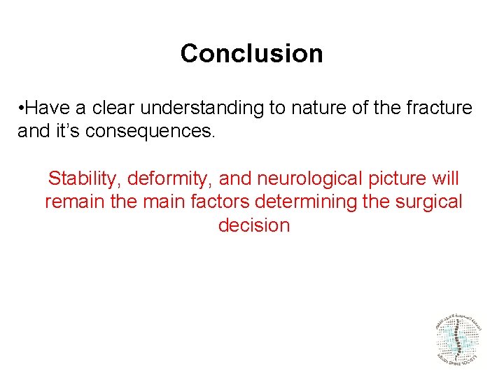 Conclusion • Have a clear understanding to nature of the fracture and it’s consequences.