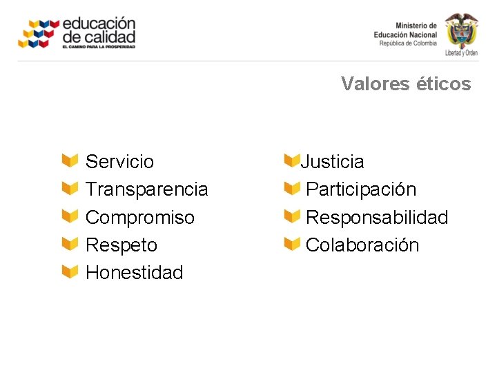 Valores éticos Servicio Transparencia Compromiso Respeto Honestidad Justicia Participación Responsabilidad Colaboración 