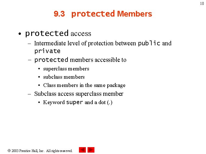 10 9. 3 protected Members • protected access – Intermediate level of protection between