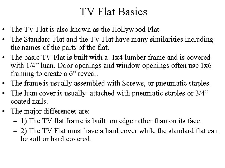 TV Flat Basics • The TV Flat is also known as the Hollywood Flat.
