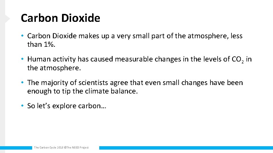 Carbon Dioxide • Carbon Dioxide makes up a very small part of the atmosphere,