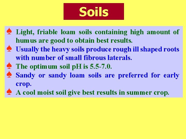 Soils ♠ ♠ ♠ Light, friable loam soils containing high amount of humus are