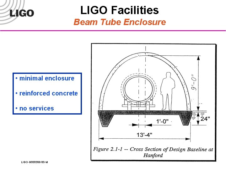 LIGO Facilities Beam Tube Enclosure • minimal enclosure • reinforced concrete • no services