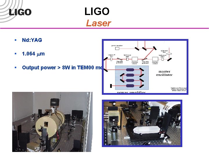 LIGO Laser § Nd: YAG § 1. 064 mm § Output power > 8