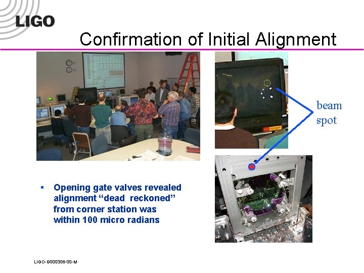 Confirmation of Initial Alignment beam spot § Opening gate valves revealed alignment “dead reckoned”