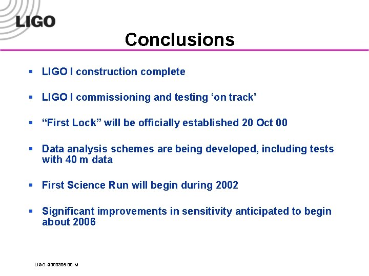 Conclusions § LIGO I construction complete § LIGO I commissioning and testing ‘on track’