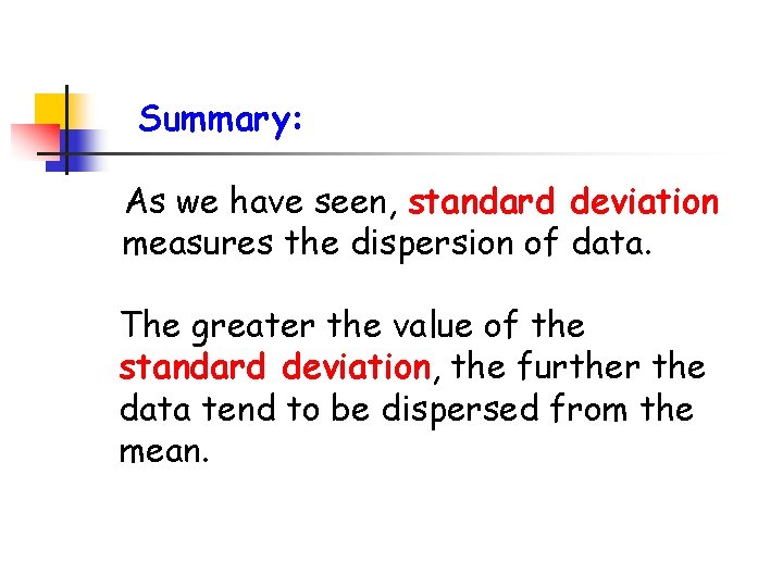 Summary: As we have seen, standard deviation measures the dispersion of data. The greater