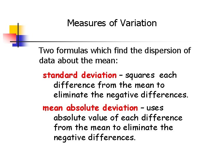 Measures of Variation Two formulas which find the dispersion of data about the mean: