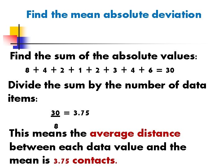 Find the mean absolute deviation Find the sum of the absolute values: 8 +
