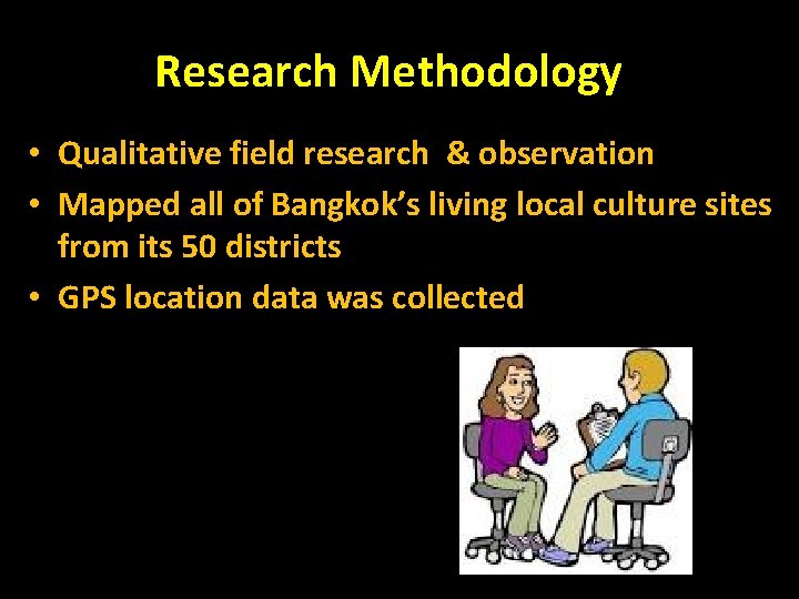 Research Methodology • Qualitative field research & observation • Mapped all of Bangkok’s living