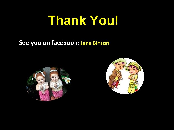 Thank You! See you on facebook: Jane Binson 