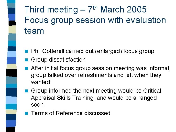 Third meeting – 7 th March 2005 Focus group session with evaluation team n