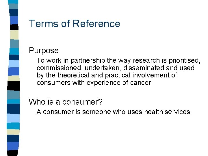 Terms of Reference Purpose To work in partnership the way research is prioritised, commissioned,