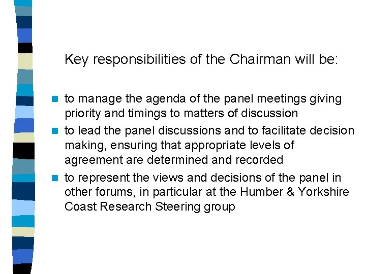 Key responsibilities of the Chairman will be: to manage the agenda of the panel