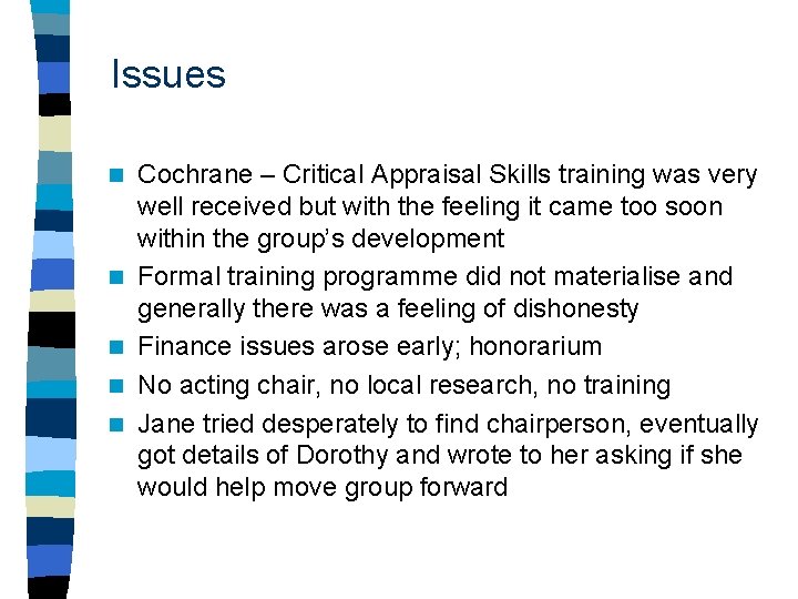 Issues n n n Cochrane – Critical Appraisal Skills training was very well received