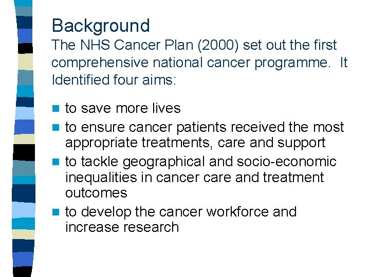 Background The NHS Cancer Plan (2000) set out the first comprehensive national cancer programme.