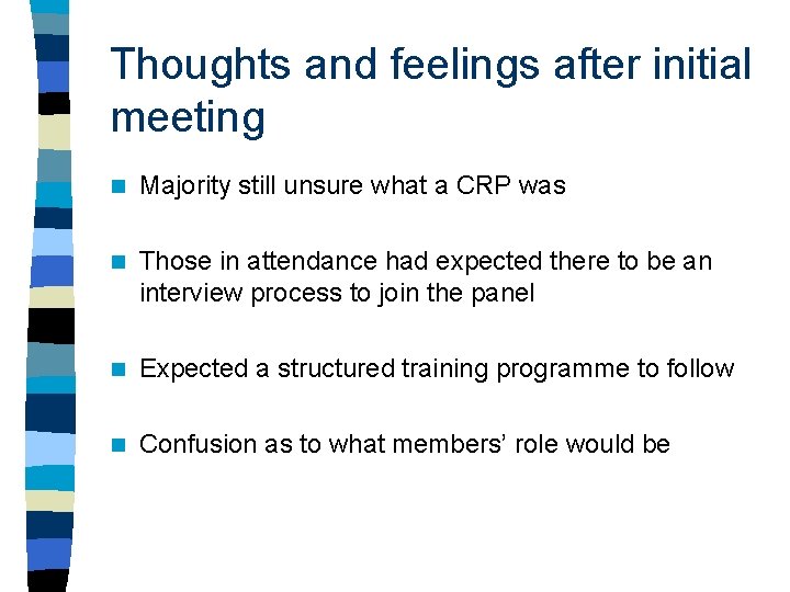 Thoughts and feelings after initial meeting n Majority still unsure what a CRP was