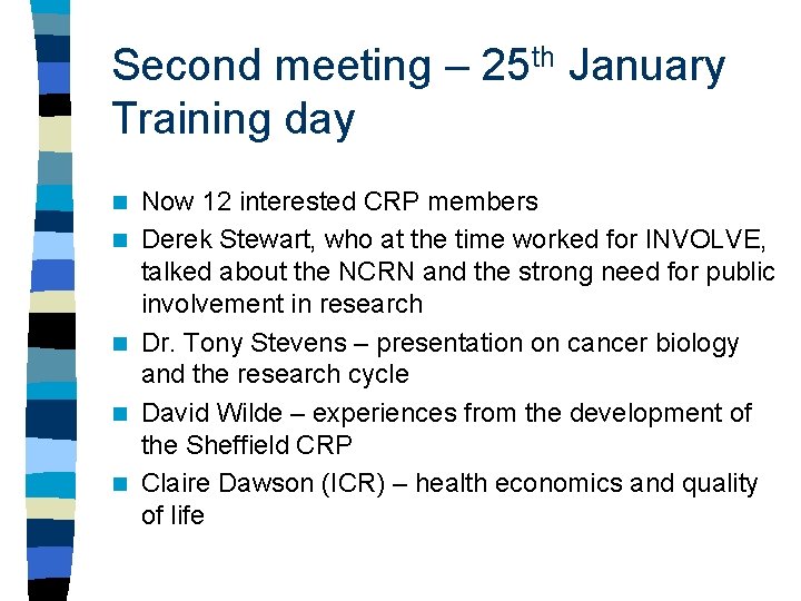 Second meeting – 25 th January Training day n n n Now 12 interested
