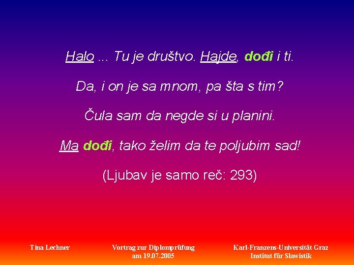 Halo. . . Tu je društvo. Hajde, dođi i ti. Da, i on je