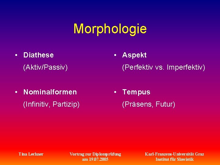 Morphologie • Diathese • Aspekt (Aktiv/Passiv) (Perfektiv vs. Imperfektiv) • Nominalformen • Tempus (Infinitiv,