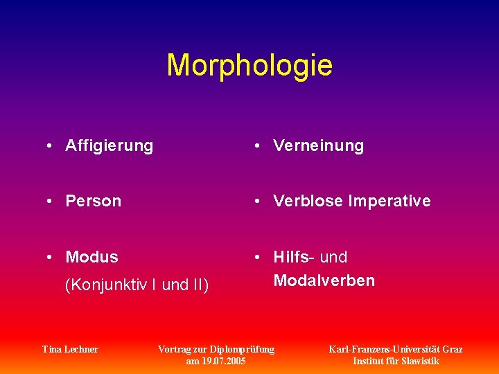 Morphologie • Affigierung • Verneinung • Person • Verblose Imperative • Modus • Hilfs-
