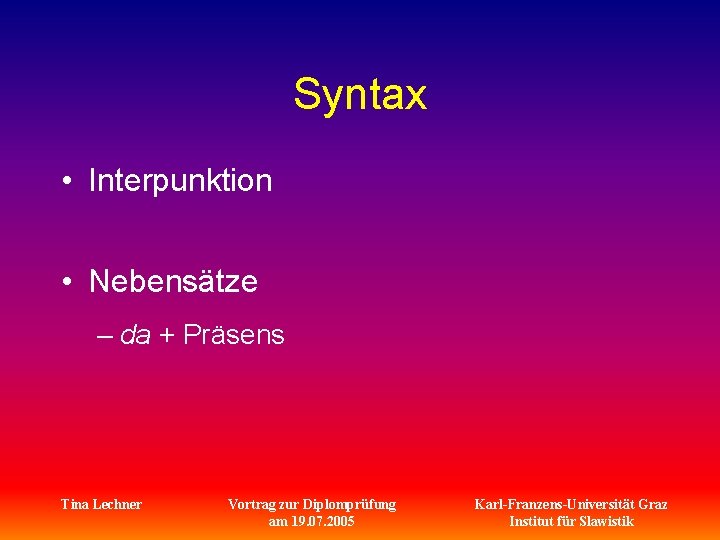 Syntax • Interpunktion • Nebensätze – da + Präsens Tina Lechner Vortrag zur Diplomprüfung