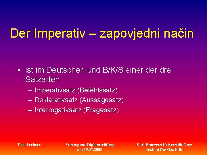 Der Imperativ – zapovjedni način • ist im Deutschen und B/K/S einer drei Satzarten