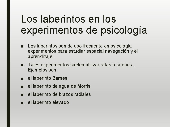 Los laberintos en los experimentos de psicología ■ Los laberintos son de uso frecuente