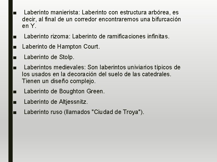 ■ Laberinto manierista: Laberinto con estructura arbórea, es decir, al final de un corredor