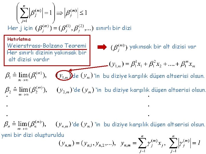 Her j için sınırlı bir dizi Hatırlatma Weierstrass-Bolzano Teoremi Her sınırlı dizinin yakınsak bir