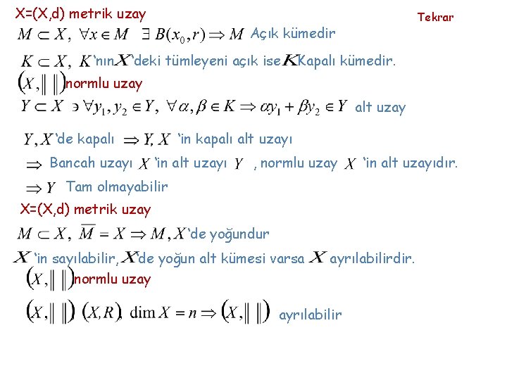 X=(X, d) metrik uzay Tekrar Açık kümedir ‘nın ‘deki tümleyeni açık ise Kapalı kümedir.