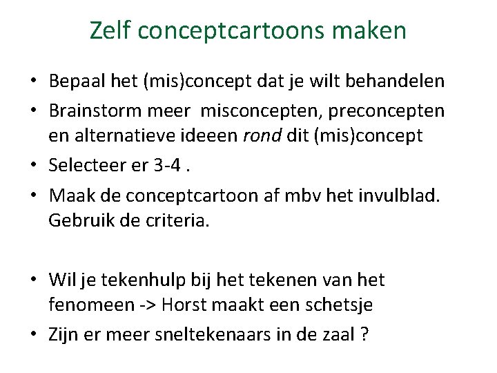 Zelf conceptcartoons maken • Bepaal het (mis)concept dat je wilt behandelen • Brainstorm meer