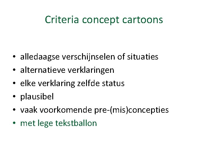 Criteria concept cartoons • • • alledaagse verschijnselen of situaties alternatieve verklaringen elke verklaring