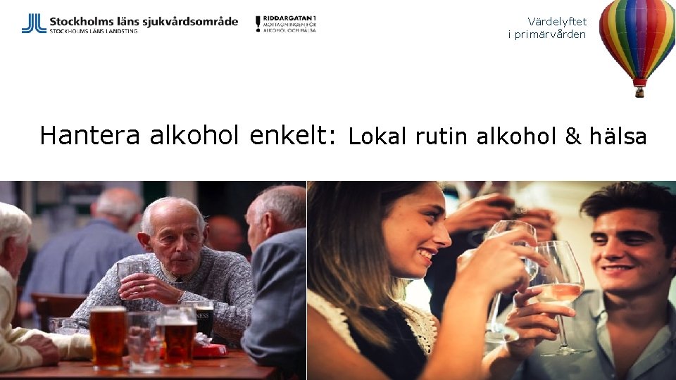 Värdelyftet i primärvården Hantera alkohol enkelt: Lokal rutin alkohol & hälsa 