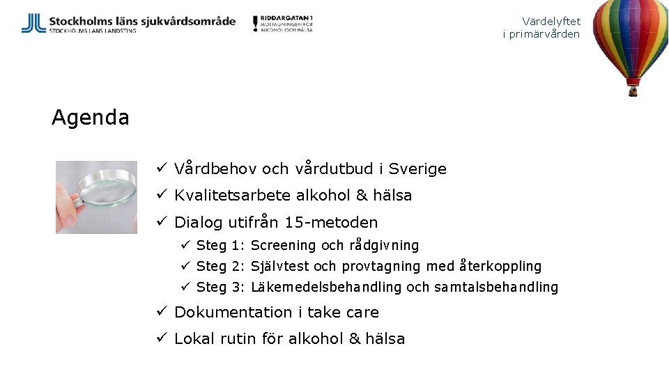 Värdelyftet i primärvården Agenda ü Vårdbehov och vårdutbud i Sverige ü Kvalitetsarbete alkohol &